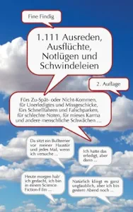 1.111 Ausreden, Ausflüchte, Notlügen und Schwindeleien: Fürs Zuspät- oder Nicht-Kommen, für Unerledigtes und Missgeschicke, fürs Schnellfahren und ... Karma und andere menschliche Schwächen ... (Deutsch) Taschenbuch – 1. März 2013 von Fine Findig