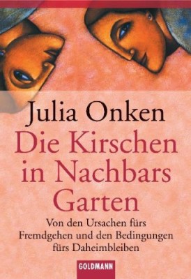 Die Kirschen in Nachbars Garten: Von den Ursachen fürs Fremdgehen und den Bedingungen fürs Daheimbleiben (Deutsch) Taschenbuch – 1. Mai 1999 von Julia Onken