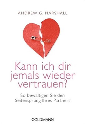 Kann ich dir jemals wieder vertrauen?: So bewältigen Sie den Seitensprung Ihres Partners (Deutsch) Taschenbuch – 16. Mai 2011 von Andrew G. Marshall