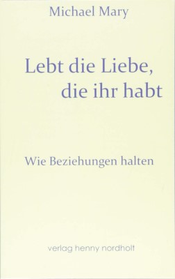 Lebt die Liebe, die ihr habt: Wie Beziehungen halten (Paarberatung) (Deutsch) Broschiert – 1. November 2018 von Michael Mary