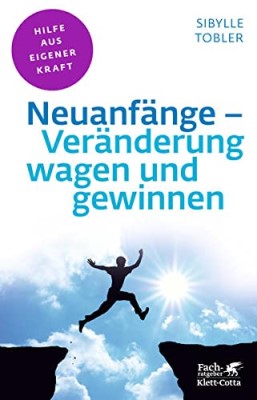 Neuanfänge - Veränderung wagen und gewinnen (Fachratgeber Klett-Cotta / Hilfe aus eigener Kraft) (Deutsch) Taschenbuch – 18. August 2019 von Sibylle Tobler