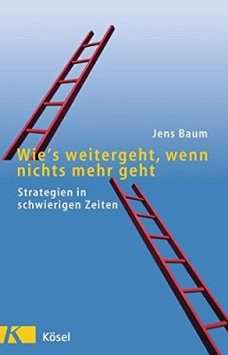 Wie's weitergeht, wenn nichts mehr geht: Strategien in schwierigen Zeiten (Deutsch) Taschenbuch – 14. Februar 2002 von Jens Baum