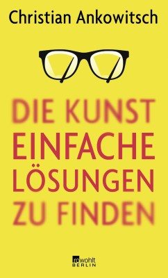 Die Kunst, einfache Lösungen zu finden (Deutsch) Gebundene Ausgabe – 24. Juli 2018 von Christian Ankowitsch