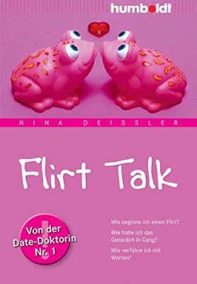 Flirt Talk. Wie beginne ich einen Flirt? Wie halte ich das Gespräch in Gang? Wie verführe ich mit Worten? Von der Date-Doktorin Nr. 1. Mit Audio-Workshop (Deutsch) Taschenbuch – 28. September 2011 von Nina Deißler