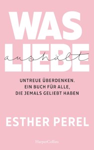 Was Liebe aushält – Untreue überdenken. Ein Buch für alle, die jemals geliebt haben - Jetzt bei Amazon kaufen*