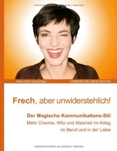Frech und unwiderstehlich!: Der Magisch-wohlwollende Umgangs-Stil. Mehr Charme, Witz und Weisheit. Konfliktlösung zum Wohle aller. Harmonische Beziehungen (Deutsch) Gebundene Ausgabe – 29. November 2012 von Hans-Ulrich Schachtner