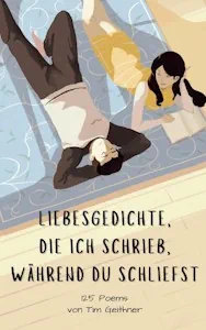 Liebesgedichte, die ich schrieb, während du schliefst: Verse von Nähe, Sehnsucht und der Stille der Liebe